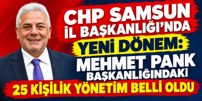 CHP Samsun İl Başkanlığı’nda Yeni Dönem: Mehmet Pank Başkanlığındaki 25 Kişilik Yönetim Belli Oldu